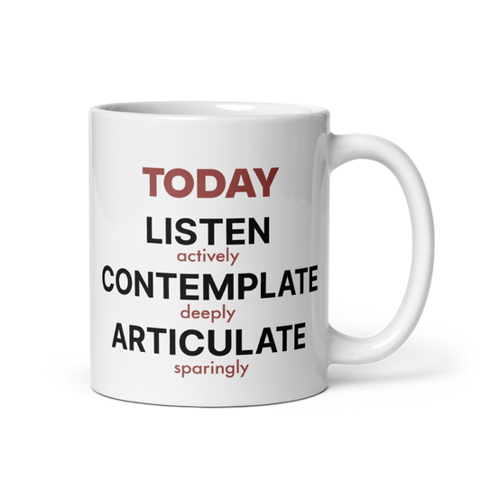 Inspirational Coffee Mug | Motivational |  Listen, Contemplate, Articulate